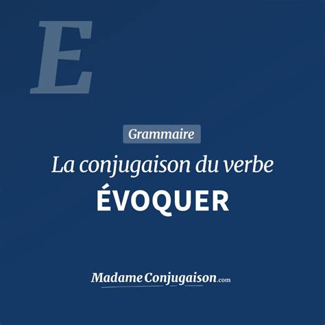 évoquait|évoquer conjugaison du verbe évoquer .